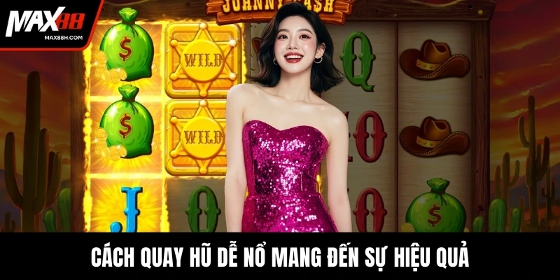 Cách quay hũ dễ nổ mang đến sự hiệu quả