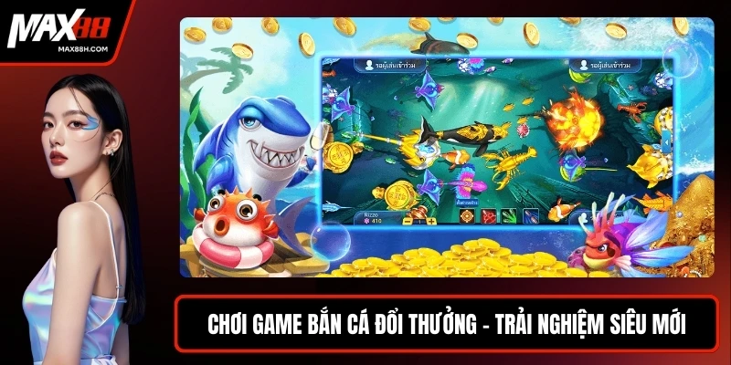 Chơi game bắn cá đổi thưởng
