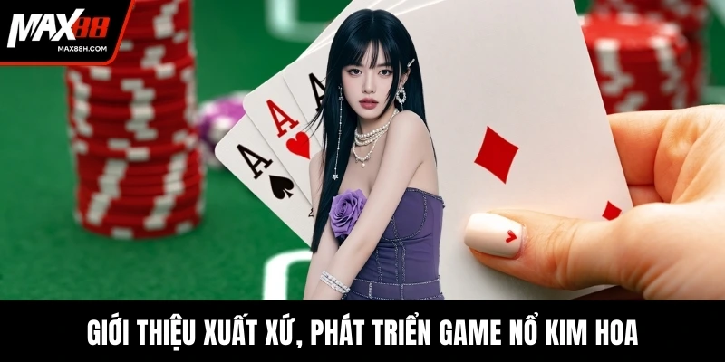 Giới thiệu xuất xứ, phát triển game nổ kim hoa
