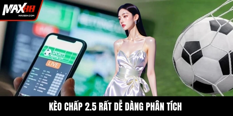 Kèo chấp 2.5 rất dễ dàng phân tích