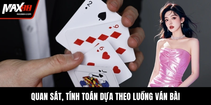 Quan sát, tính toán dựa theo luồng ván bài
