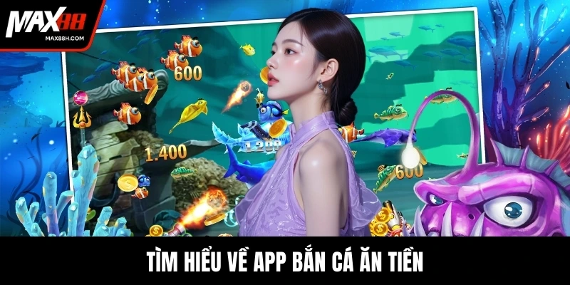 Tìm hiểu về app bắn cá ăn tiền